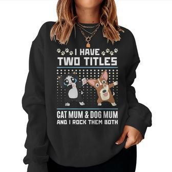 I Have Two Titles Cat Mum And Dog Mum And I Rock Them Both Women Sweatshirt - Thegiftio UK
