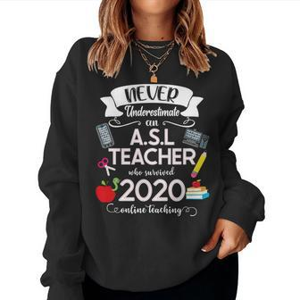 Never Underestimate An Asl Teacher Who Survived 2020 Women Sweatshirt | Mazezy