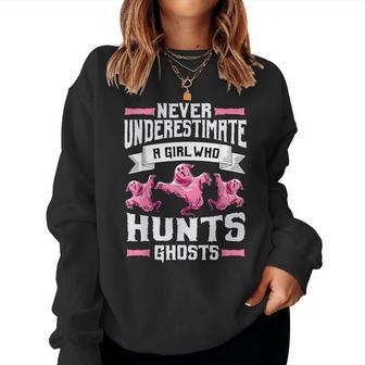Never Underestimate A Girl Who Hunts Ghosts Ghost Hunting Women Sweatshirt - Monsterry