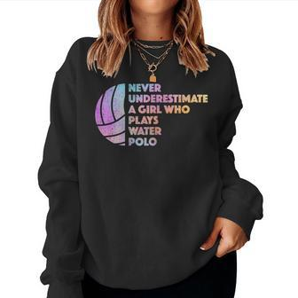 Never Underestimate A Girl Who Plays Water Polo Waterpolo Women Sweatshirt | Mazezy