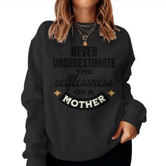 Never Underestimate The Selflessness Of A Mom Women Sweatshirt - Seseable