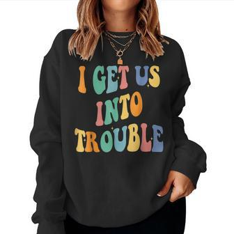 I Get Us Into Out Of Trouble Set Matching Couples Men Women Sweatshirt - Seseable