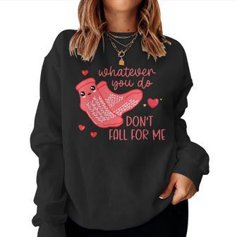 Valentine Whatever You Do Don't Fall For Me Rn Pct Cna Nurse Women Sweatshirt | Mazezy AU