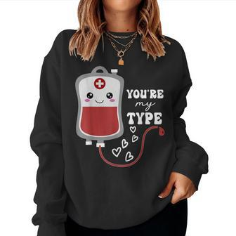 Valentine's Day Nurse You're My Type Medical Pun Blood Bank Women Sweatshirt | Mazezy