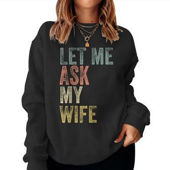 Vintage Let Me Ask My Wife Husband Couple Humor Women Sweatshirt - Seseable