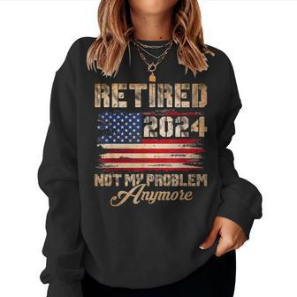 Vintage Retired 2024 Not My Problem Anymore American Flag Women Sweatshirt | Mazezy