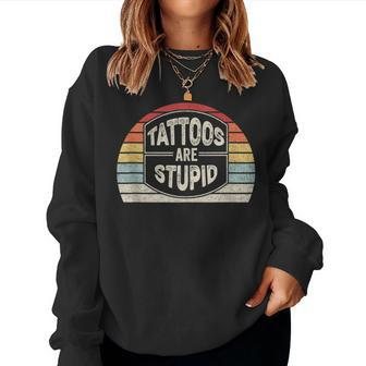 Vintage Retro Tattoos Are Stupid Sarcastic Tattoo Women Sweatshirt - Monsterry CA
