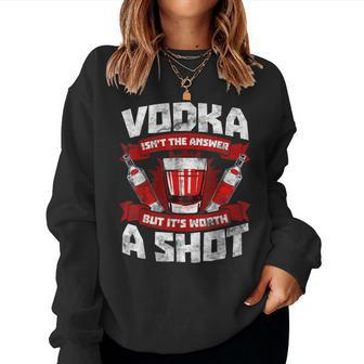 Vodka May Not Be The Answer I Love Vodka Alcohol Women Sweatshirt - Monsterry