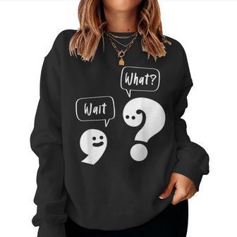 Wait What Grammar Pun Punctuation Joke English Teacher Women Sweatshirt - Monsterry CA