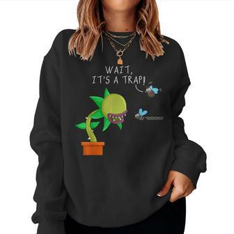 Wait It's A Trap Carnivorous Plant Venus Flytrap Eating Fly Women Sweatshirt - Monsterry