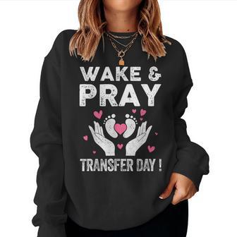 Wake Pray Transfer Day Ivf Support Day For Mom Dad Wife Women Sweatshirt - Monsterry