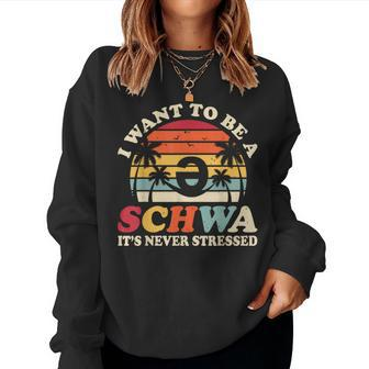 I Want To Be A Schwa It's Never Stressed Teacher Student Women Sweatshirt - Thegiftio UK