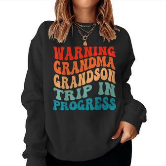 Warning Grandma Grandson Trip In Progress Grandma Trip Women Sweatshirt | Mazezy