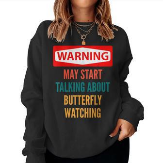 Warning May Start Talking About Butterfly Watching Women Sweatshirt - Monsterry