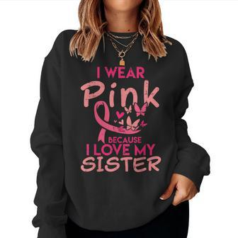 I Wear Pink I Love My Sister Breast Cancer Awareness Support Women Sweatshirt - Monsterry