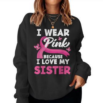 I Wear Pink Because I Love My Sister Breast Cancer Awareness Women Sweatshirt - Monsterry DE