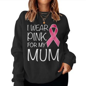 I Wear Pink For My Mum Pink Ribbon Breast Cancer Awareness Women Sweatshirt - Thegiftio UK