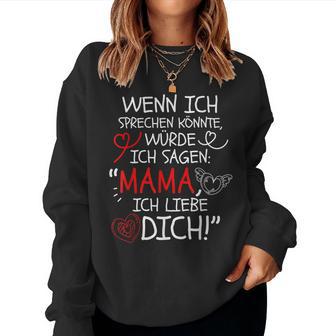 Wenn Ich Sprechen Könnte Würde Ich Sagen Mama Ich Liebe Dich Sweatshirt Frauen - Geschenkecke