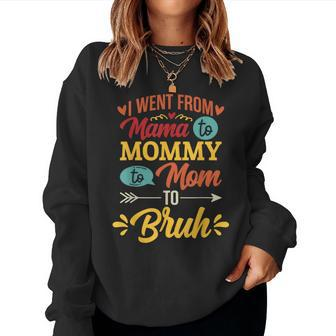 I Went From Mama To Mommy To Mom To Bruh Retro Mother's Day Women Sweatshirt | Mazezy
