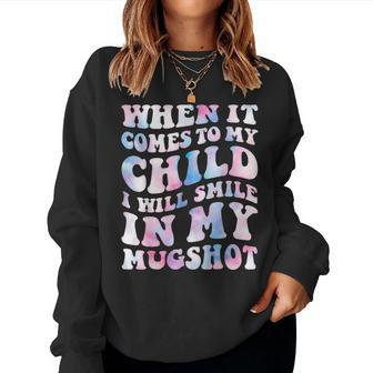 When It Comes To My Child I Will Smile In My Hot For Mom Women Sweatshirt - Monsterry