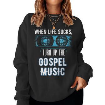 When Life Sucks Turn Up The Christian Music Gospel Women Sweatshirt - Monsterry UK