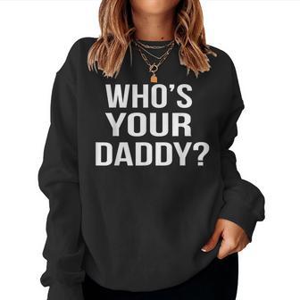 Who's Your Daddy Sarcastic Novelty Saying Women Sweatshirt - Thegiftio UK