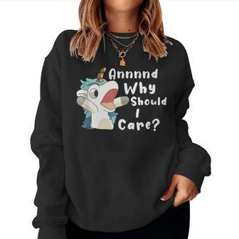 And Why Should I Care Sarcastic Unicorn Women Sweatshirt - Monsterry AU