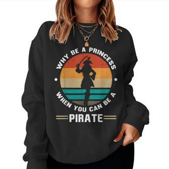 Why Be A Princess When You Can Be A Pirate Girl Freebooter Women Sweatshirt - Monsterry DE