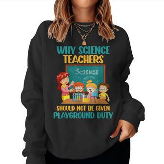 Why Science Teachers Not Given Playground Duty Women Women Sweatshirt - Monsterry UK