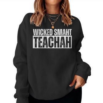 Wicked Smaht Teachah Wicked Smart Teacher Distressed Women Sweatshirt - Monsterry DE