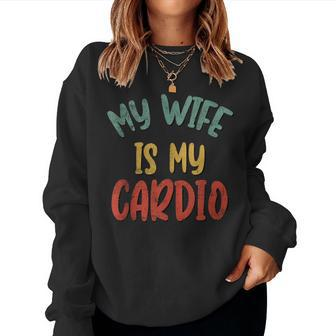 My Wife Is My Cardio Workout Gym Fitness For Husband Women Sweatshirt - Seseable