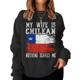 My Wife Is Chilean Nothing Scares Me Vintage Chilean Flag Women Sweatshirt - Monsterry CA