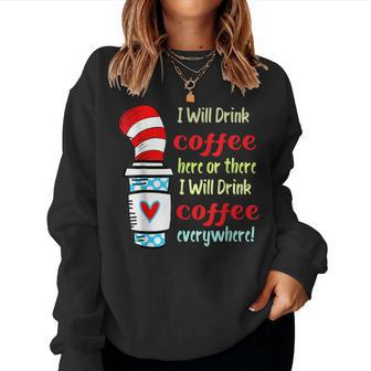 I Will Drink Coffee Here Or There Teacher Teaching Women Sweatshirt | Mazezy