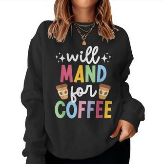 Will Mand For Coffee Aba Therapist Aba Therapy Women Sweatshirt - Thegiftio UK