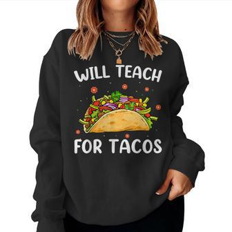 Will Teach For Tacos Cute Teacher Taco Cinco De Mayo Women Sweatshirt - Thegiftio UK