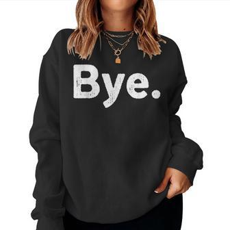The Word Bye That Says Bye Sarcastic One Word Women Sweatshirt - Monsterry DE