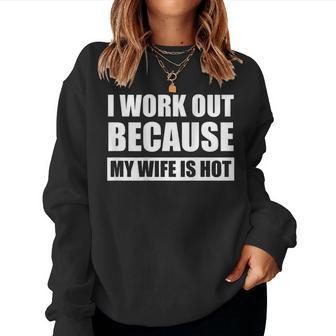 I Work Out Because My Wife Is Hot On Back Women Sweatshirt | Mazezy DE