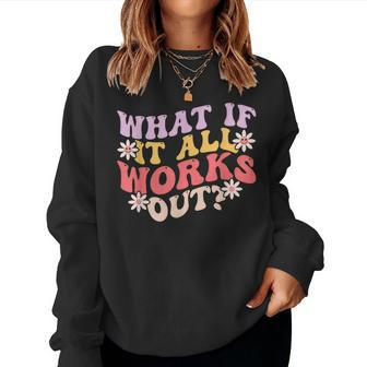 What If It All Works Out Groovy Mental Health Anxiety Women Sweatshirt - Monsterry