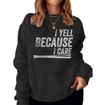 I Yell Because I Care Baseball Softball Dad Mom Women Sweatshirt - Monsterry DE