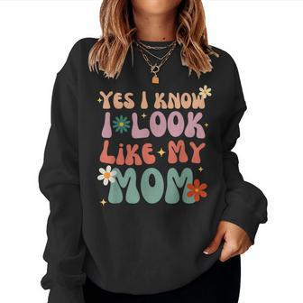 Yes I Know I Look Like My Mom Daughter My Mom Toddler Women Sweatshirt - Thegiftio UK