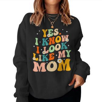 Yes I Know I Look Like My Mom Daughter My Mom Women Sweatshirt - Thegiftio UK
