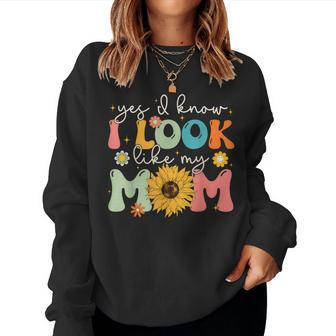 Yes I Know I Look Like My Mom Mother's Day Women Sweatshirt - Seseable