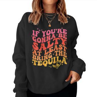 If You're Gonna Be Salty Bring The Tequila Drinking Women Sweatshirt - Thegiftio UK