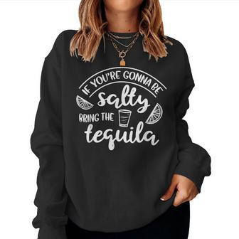 If You're Gonna Be Salty Bring The Tequila Tequila Women Sweatshirt - Thegiftio UK