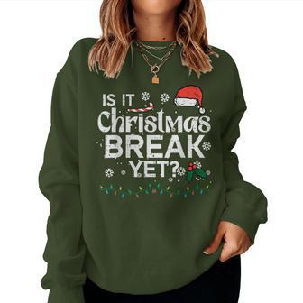 Is It Christmas Break Yet Xmas Holiday Teacher Women Women Sweatshirt - Seseable