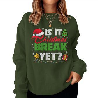 Is It Christmas Break Yet Xmas Holiday Teacher Womens Women Sweatshirt - Seseable