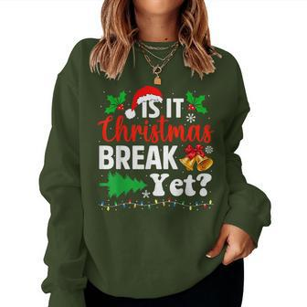 Is It Christmas Break Yet Teacher Christmas Winter Saying Women Sweatshirt | Mazezy