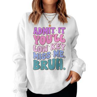 Admit It You'll Low Key Miss Me Bruh Bruh Teacher Women Sweatshirt - Monsterry UK