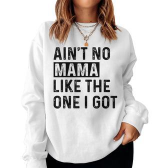 Ain't No Mama Like The One I Got Family Reunion Mom Women Sweatshirt - Seseable