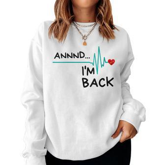 Annnd I'm Back Heart Attack Survivor Quote Women Sweatshirt - Monsterry CA